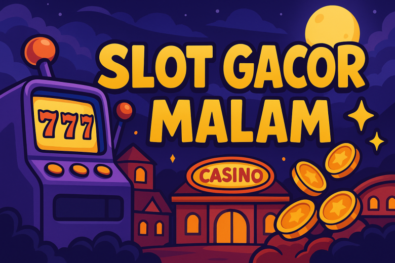 Slot Gacor Malam 2025